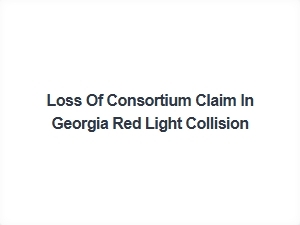 Georgia Red Light Accident Loss of Consortium Claims