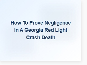 Proving Negligence in Georgia Red Light Crash Deaths